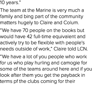 10 years.” The team at the Marine is very much a family and bing part of the community matters hugely to Claire and C...