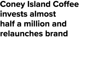 Coney Island Coffee invests almost half a million and relaunches brand