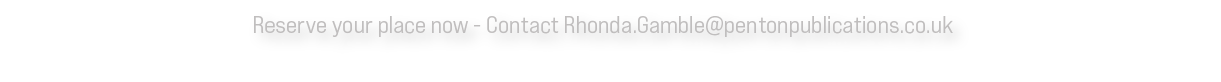 Reserve your place now Contact Rhonda.Gamble@pentonpublications.co.uk