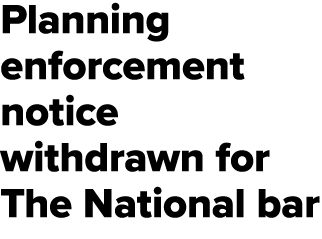 Planning enforcement notice withdrawn for The National bar