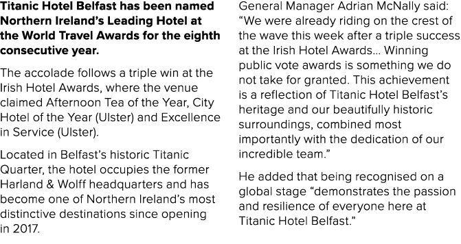 Titanic Hotel Belfast has been named Northern Ireland’s Leading Hotel at the World Travel Awards for the eighth conse...