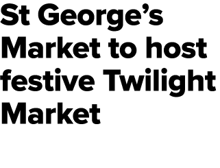 St George’s Market to host festive Twilight Market