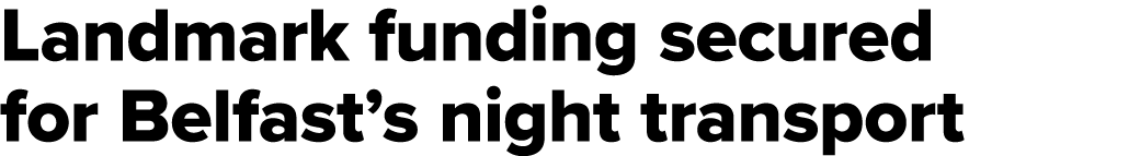 Landmark funding secured for Belfast’s night transport