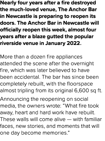 Nearly four years after a fire destroyed the much loved venue, The Anchor Bar in Newcastle is preparing to reopen its...