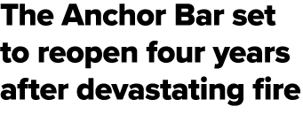 The Anchor Bar set to reopen four years after devastating fire