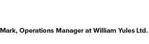 Mark, Operations Manager at William Yules Ltd.