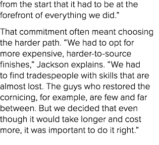 from the start that it had to be at the forefront of everything we did.” That commitment often meant choosing the har...