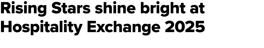 Rising Stars shine bright at Hospitality Exchange 2025