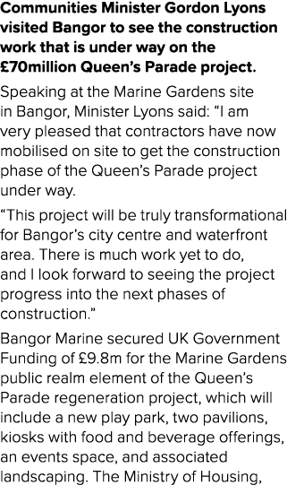 Communities Minister Gordon Lyons visited Bangor to see the construction work that is under way on the £70million Que...