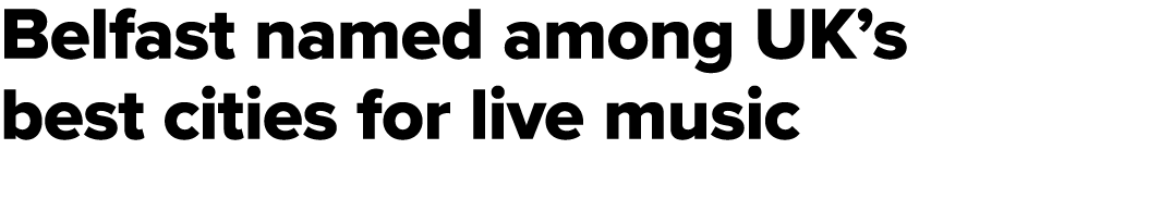 Belfast named among UK’s best cities for live music