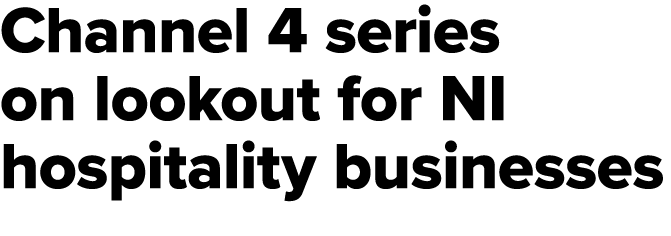 Channel 4 series on lookout for NI hospitality businesses