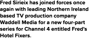 Fred Sirieix has joined forces once again with leading Northern Ireland based TV production company Waddell Media for...