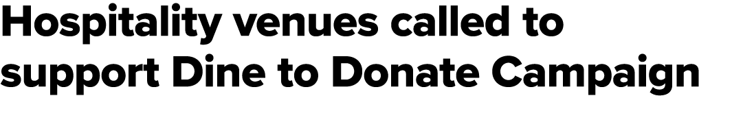 Hospitality venues called to support Dine to Donate Campaign