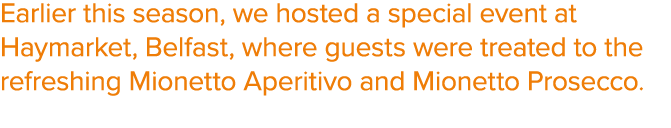 Earlier this season, we hosted a special event at Haymarket, Belfast, where guests were treated to the refreshing Mio...