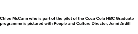 Chloe McCann who is part of the pilot of the Coca Cola HBC Graduate programme is pictured with People and Culture Dir...