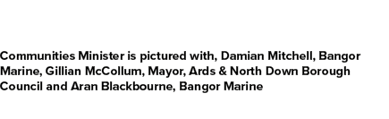 Communities Minister is pictured with, Damian Mitchell, Bangor Marine, Gillian McCollum, Mayor, Ards & North Down Bor...
