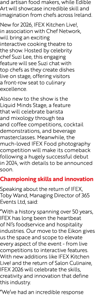 and artisan food makers, while Edible Art will showcase incredible skill and imagination from chefs across Ireland. N...