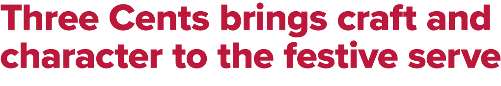 Three Cents brings craft and character to the festive serve