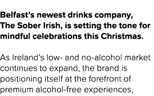  Belfast’s newest drinks company, The Sober Irish, is setting the tone for mindful celebrations this Christmas. As Ir...