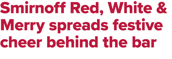 Smirnoff Red, White & Merry spreads festive cheer behind the bar
