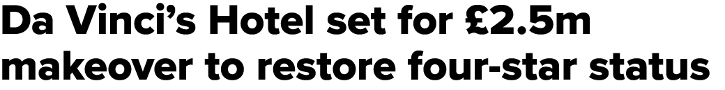 Da Vinci’s Hotel set for £2.5m makeover to restore four star status