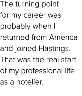 The turning point for my career was probably when I returned from America and joined Hastings. That was the real star...