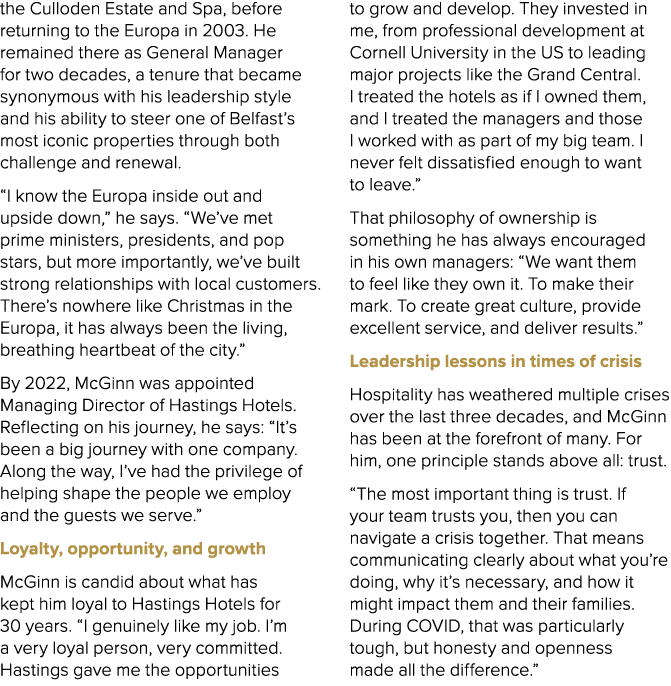 the Culloden Estate and Spa, before returning to the Europa in 2003. He remained there as General Manager for two dec...
