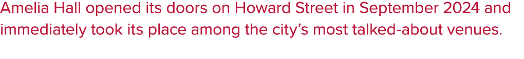 Amelia Hall opened its doors on Howard Street in September 2024 and immediately took its place among the city’s most ...