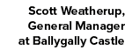 Scott Weatherup, General Manager at Ballygally Castle