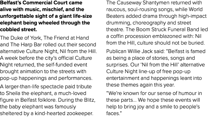 Belfast’s Commercial Court came alive with music, mischief, and the unforgettable sight of a giant life size elephant...