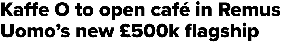 Kaffe O to open caf in Remus Uomo’s new £500k flagship