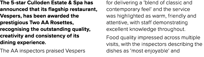 The 5 star Culloden Estate & Spa has announced that its flagship restaurant, Vespers, has been awarded the prestigiou...