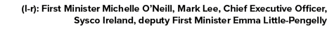 (l r): First Minister Michelle O’Neill, Mark Lee, Chief Executive Officer, Sysco Ireland, deputy First Minister Emma ...