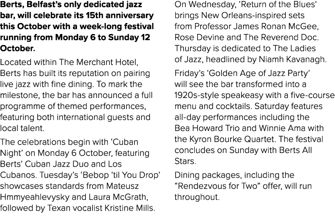 Berts, Belfast’s only dedicated jazz bar, will celebrate its 15th anniversary this October with a week long festival ...