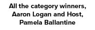All the category winners, Aaron Logan and Host, Pamela Ballantine