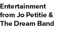 Entertainment from Jo Petitie & The Dream Band