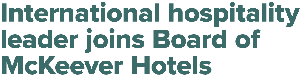 International hospitality leader joins Board of McKeever Hotels 