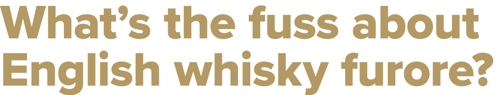 What’s the fuss about English whisky furore?