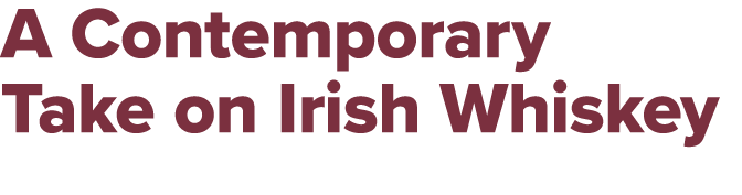 A Contemporary Take on Irish Whiskey 