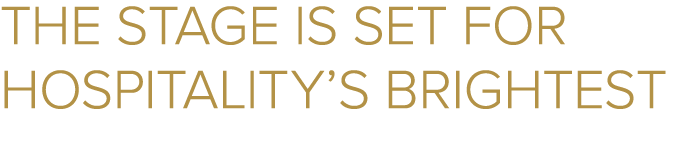 The stage is set for hospitality’s brightest