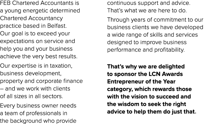 FEB Chartered Accountants is a young energetic determined Chartered Accountancy practice based in Belfast. Our goal i...