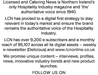 Licensed and Catering News is Northern Ireland’s only Hospitality Industry magazine and ‘the’ authoritative voice sin...