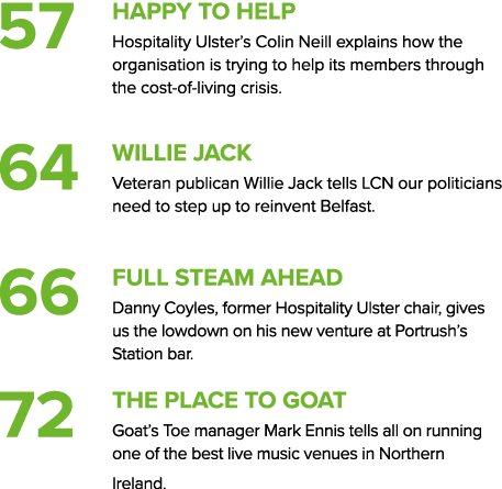 57 happy to help Hospitality Ulster’s Colin Neill explains how the organisation is trying to help its members through...