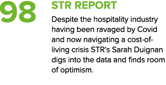 98 STR REPORT Despite the hospitality industry having been ravaged by Covid and now navigating a cost of living crisi...