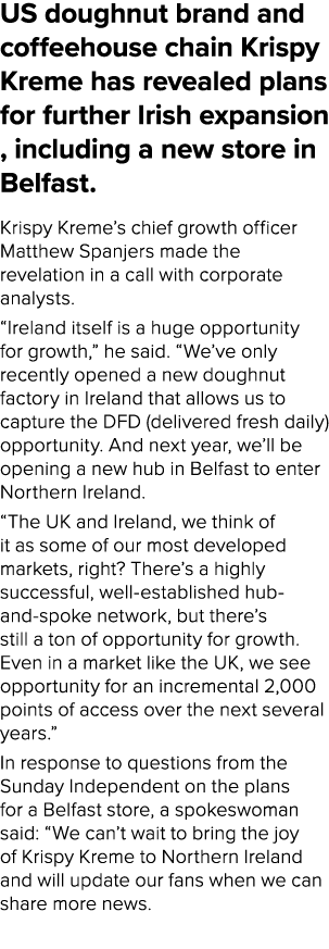 US doughnut brand and coffeehouse chain Krispy Kreme has revealed plans for further Irish expansion , including a new...