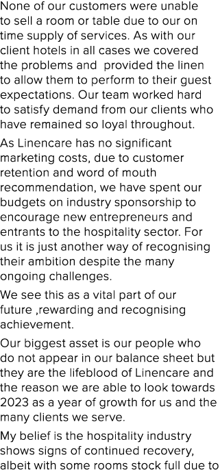 None of our customers were unable to sell a room or table due to our on time supply of services. As with our client h...