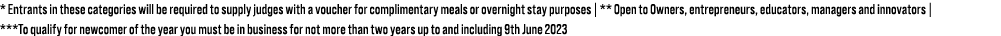 * Entrants in these categories will be required to supply judges with a voucher for complimentary meals or overnight ...