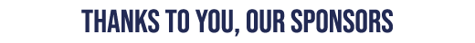 Thanks to you, our Sponsors