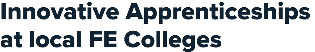 Innovative Apprenticeships at local FE Colleges