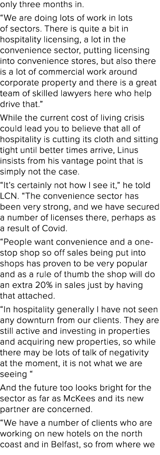 only three months in. “We are doing lots of work in lots of sectors. There is quite a bit in hospitality licensing, a...